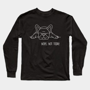 Nope Not Today Shirt for women and men Sarcastic Quote Long Sleeve T-Shirt